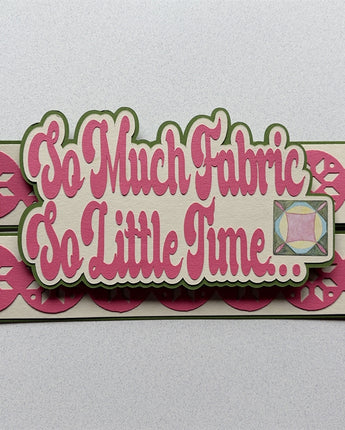 So Much Fabric, So Little Time