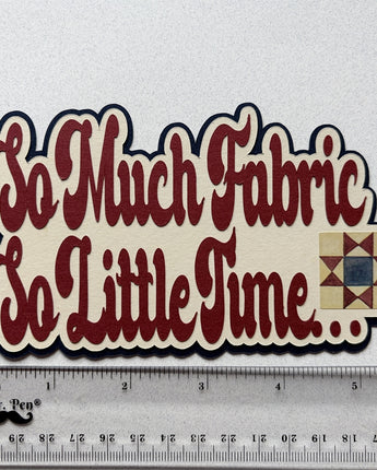 So Much Fabric, So Little Time