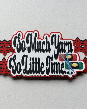 So Much Yarn, So Little Time